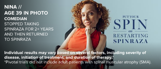 Nina, age 39 in photo, sitting in a power chair. Shestopped taking SPINRAZA for 2+ years and thenreturned to SPINRAZA.